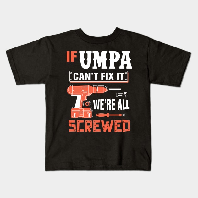 If UMPA Can't Fix It We're All Screwed - Grandpa UMPA Kids T-Shirt by bestsellingshirts